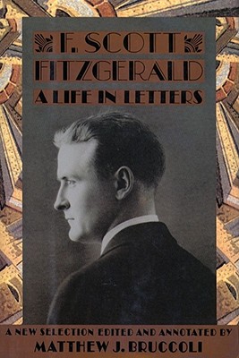 A Life in Letters - Fitzgerald, F Scott, and Baughman, Judith S (Editor), and Bruccoli, Matthew J, Professor (Editor)