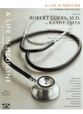 A Life in Medicine: A Literary Anthology - Coles, Robert, Dr. (Editor), and Testa, Randy-Michael (Editor), and D'Donnell, Joseph, M.D. (Editor)