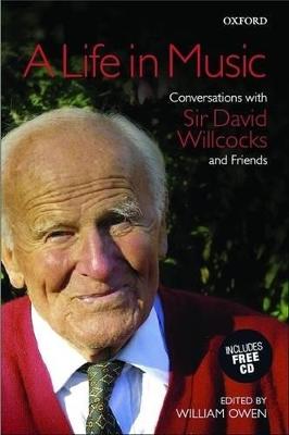 A Life in Music: Conversations with Sir David Willcocks and Friends - Owen, William (Editor)