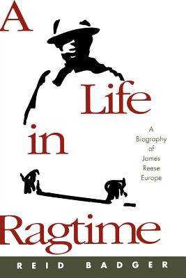 A Life in Ragtime: A Biography of James Reese Europe - Badger, Reid