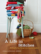 A Life in Stitches: Knitting My Way Through Love, Loss, and Laughter
