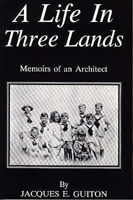 A Life in Three Lands: Memoirs of an Architect - Guiton, Jacques
