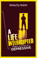 A Life Interrupted: Insights and Cure of a Depressive