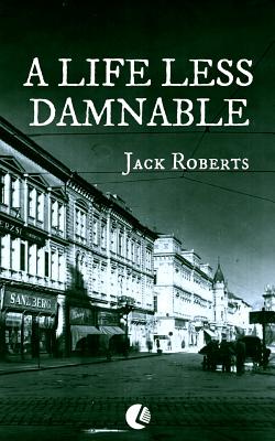 A Life Less Damnable - Roberts, Jack