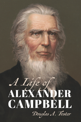 A Life of Alexander Campbell - Foster, Douglas A