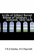 A Life of Gilbert Burnet Bishop of Salisbury: 1. Scotland, 1643-1674