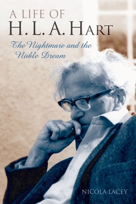 A Life of H. L. A. Hart: The Nightmare and the Noble Dream - Lacey, Nicola