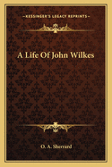 A Life of John Wilkes