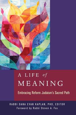 A Life of Meaning: Embracing Reform Judaism's Sacred Path - Kaplan, Dana Evan, Rabbi (Editor)