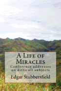 A Life of Miracles: Conference Addresses on Difficult Subjects