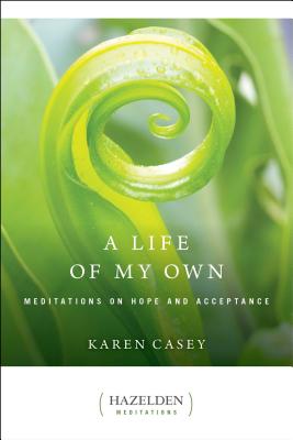 A Life of My Own: Meditations on Hope and Acceptance - Casey, Karen