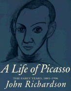 A Life of Picasso: Volume I, 1881-1906 - Richardson, John, and McCully, Marilyn