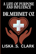 A Life of Purpose and Influence Dr.Mehmet Oz: The Physician, Communicator, And Advocate Changing The Way We Think About Health