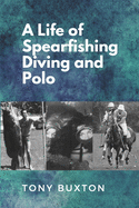 A Life Of Spearfishing Diving and Polo