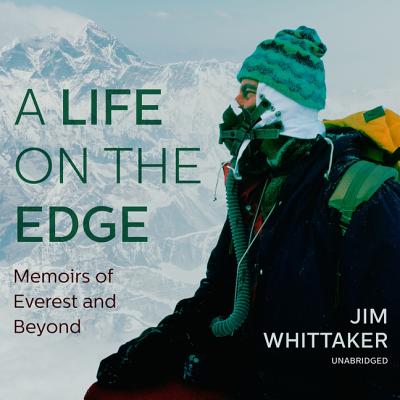 A Life on the Edge: Memoirs of Everest and Beyond - Whittaker, Jim, and Burns, Traber (Read by)