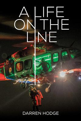 A Life on the Line: A MICA Flight Paramedic's Story - Hodge, Darren