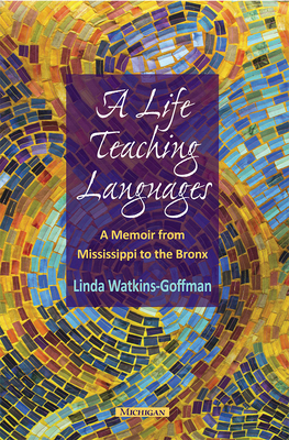 A Life Teaching Languages: A Memoir from Mississippi to the Bronx - Watkins-Goffman, Linda