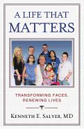 A Life That Matters: Transforming Faces, Renewing Lives - Salyer, Kenneth E, MD