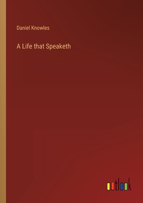 A Life that Speaketh - Knowles, Daniel