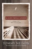 A Life Well Lived: A Study of the Book of Ecclesiastes