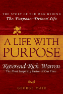A Life with Purpose: The Story of Bestselling Author and America's Most Inspiring Minister, Rick Warr En