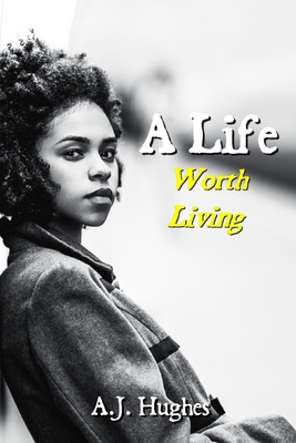 A Life: Worth Living - Hughes, A J