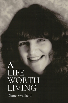 A Life Worth Living - Swaffield, Diane, and Swaffield, Jason (Foreword by)