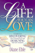 A Life You Can Love: A Guide for Discovering Your Personal Style and Designing Your Life Around It