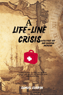 A Lifeline in Crisis with First Aid and Survival Medicine: A Prepper's Guide to Learn Essential Medical Skills for Emergencies