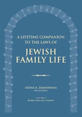 A Lifetime Companion to the Laws of Jewish Family Life - Zimmerman, Deena R, and Henkin, Rabbi Yehuda (Foreword by)