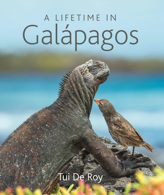 A Lifetime in Galpagos - de Roy, Tui