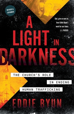 A Light in Darkness: The Church's Role in Ending Human Trafficking - Byun, Eddie