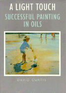 A Light Touch: Successful Painting in Oils