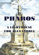 A Lighthouse for Alexandria: Pharos, Ancient Wonder of the World - Clarie, Thomas C