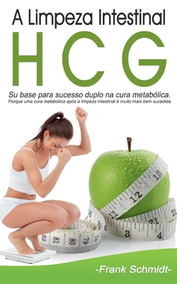 A Limpeza Intestinal HCG: Su base para sucesso duplo na cura metablica. Porque uma cura metablica aps a limpeza intestinal  muito mais bem sucedida. - Schmidt, Frank