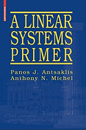 A Linear Systems Primer - Antsaklis, Panos J, and Michel, Anthony N