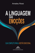 A Linguagem das Emo??es: Guia Completo para a Gest?o Emocional