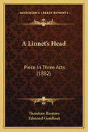 A Linnet's Head: Piece In Three Acts (1882)