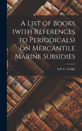 A List of Books (with References to Periodicals) on Mercantile Marine Subsidies