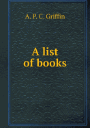 A List of Books - Griffin, A P C