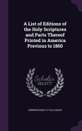 A List of Editions of the Holy Scriptures and Parts Thereof Printed in America Previous to 1860