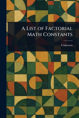 A List of Factorial Math Constants - Unknown
