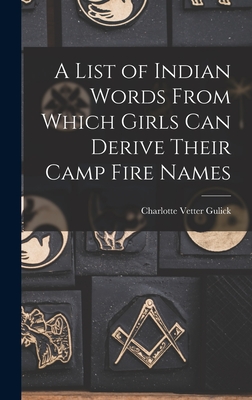 A List of Indian Words From Which Girls Can Derive Their Camp Fire Names - Gulick, Charlotte Vetter