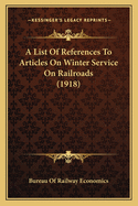 A List Of References To Articles On Winter Service On Railroads (1918)