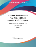 A List of the Ferns and Fern Allies of North America North of Mexico: With Principal Synonyms and Distribution (1901)