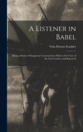 A Listener in Babel: Being a Series of Imaginary Conversations Held at the Close of the Last Century and Reported