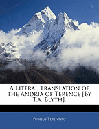 A Literal Translation of the Andria of Terence [By T.A. Blyth]