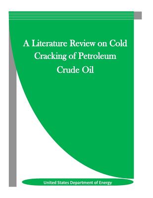 A Literature Review on Cold Cracking of Petroleum Crude Oil - Penny Hill Press Inc (Editor), and United States Department of Energy