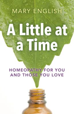 A Little at a Time: Homeopathy for You and Those You Love - English, Mary