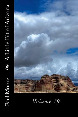 A Little Bit of Arizona: Volume 19 - Moore, Paul B